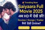 Saiyaara Movie Saiyaara Full Movie 2025: यहां देखें पूरी फिल्म, जानें रिव्यू, गाने, ट्रेलर और ऑनलाइन देखने का तरीका