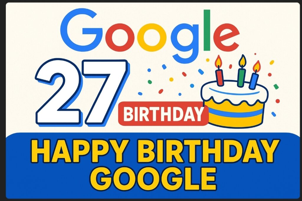 Google का 27वां जन्मदिन: जानिए कैसे एक छोटे से Search Engine ने बदला पूरी दुनिया का नक्शा